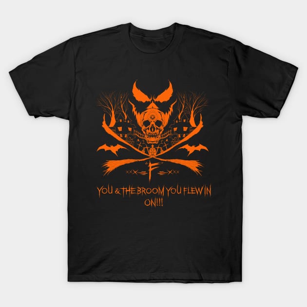 ‘F’ You And The Broom You Flew In On T-Shirt by Ahbe87